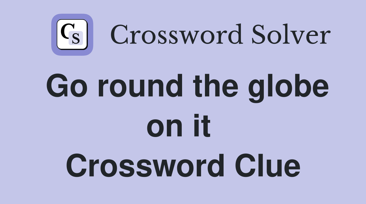 Go round the globe on it  Crossword Clue