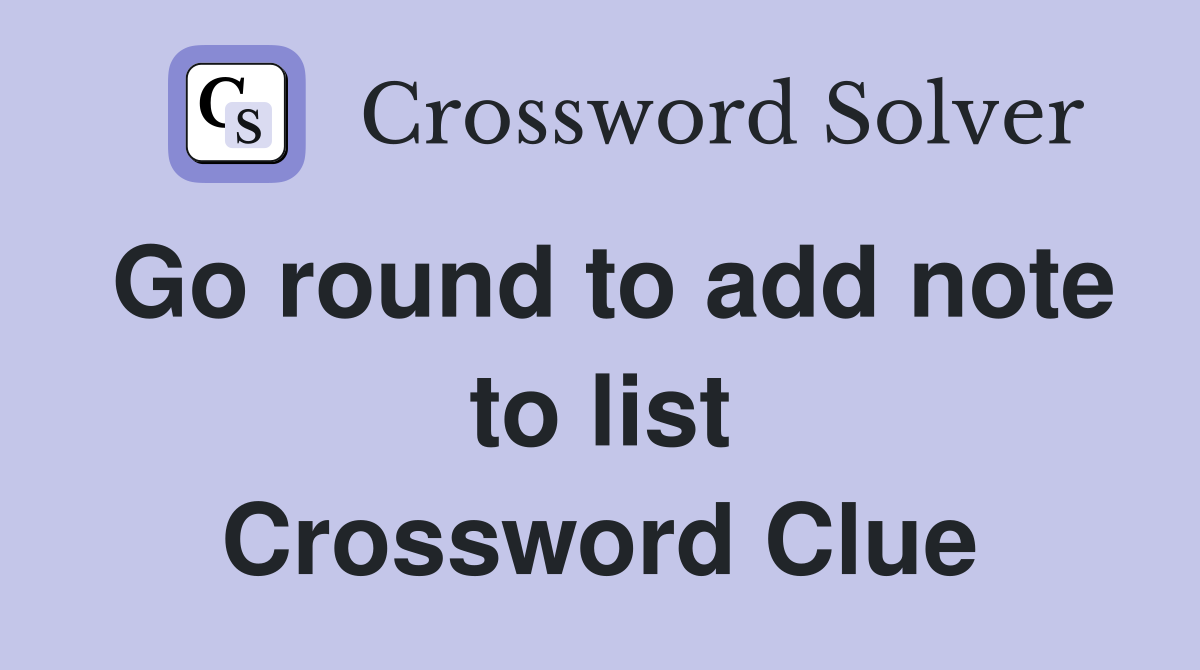 Go round to add note to list Crossword Clue