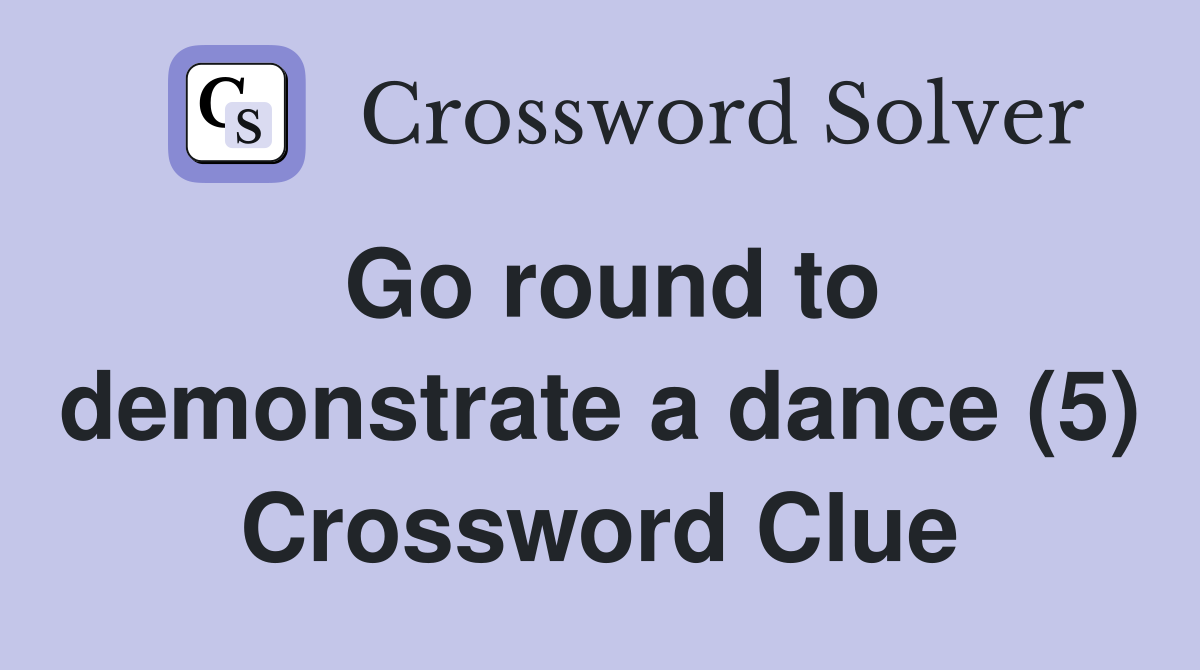 Go round to demonstrate a dance (5) Crossword Clue