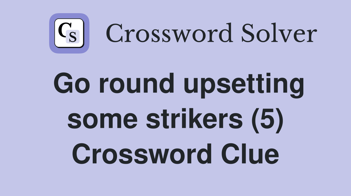 Go round upsetting some strikers (5) Crossword Clue