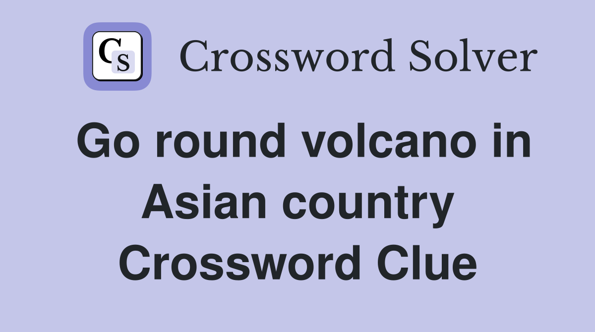 Go round volcano in Asian country Crossword Clue