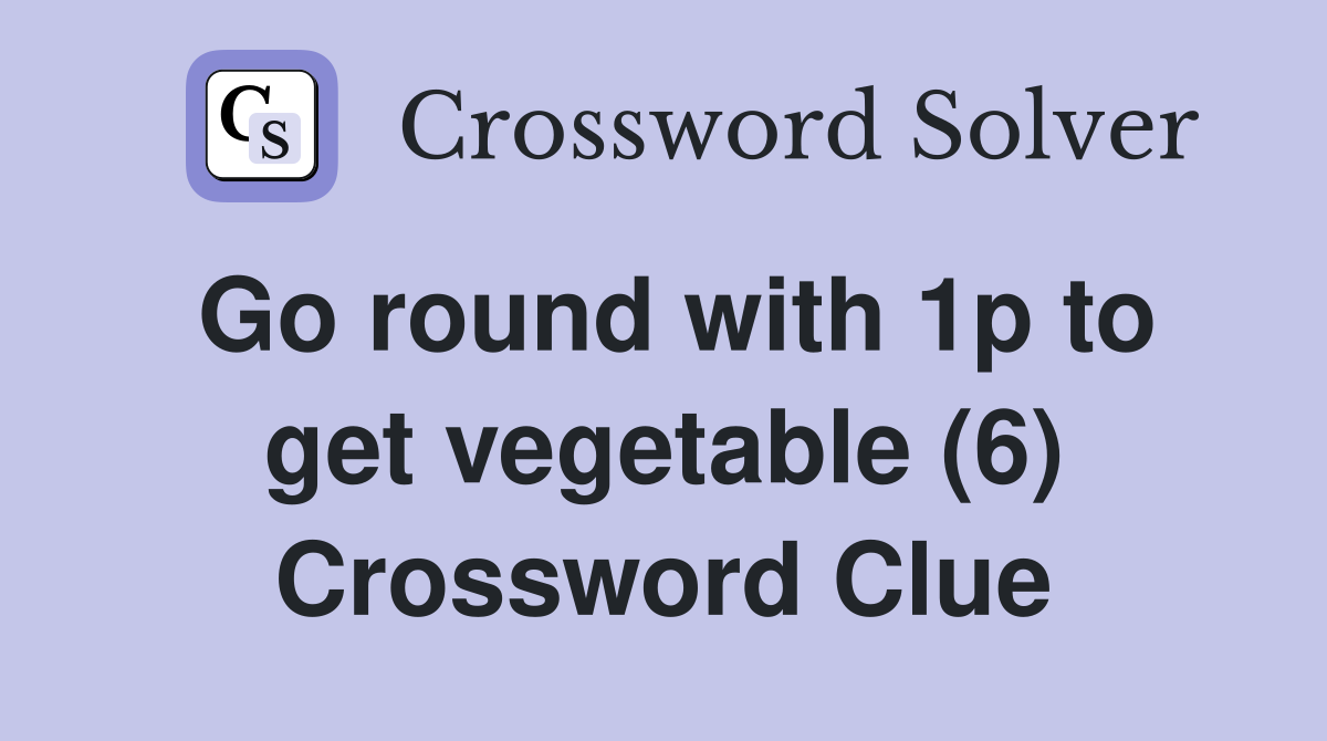 Go round with 1p to get vegetable (6) Crossword Clue