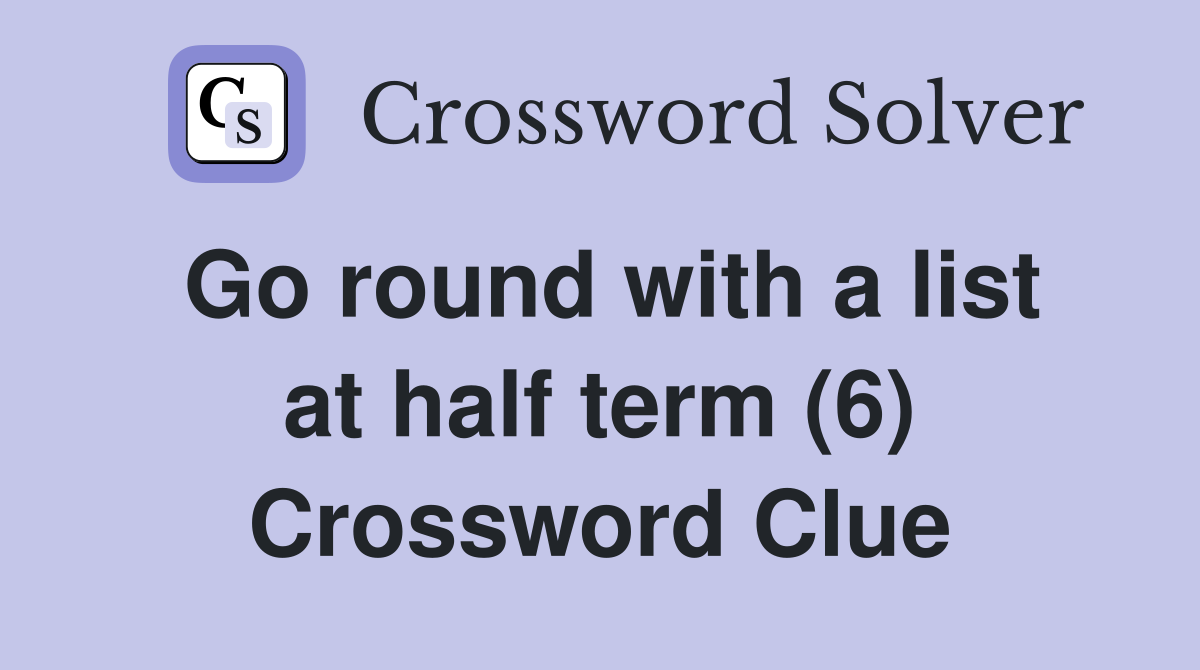 Go round with a list at half term (6) Crossword Clue