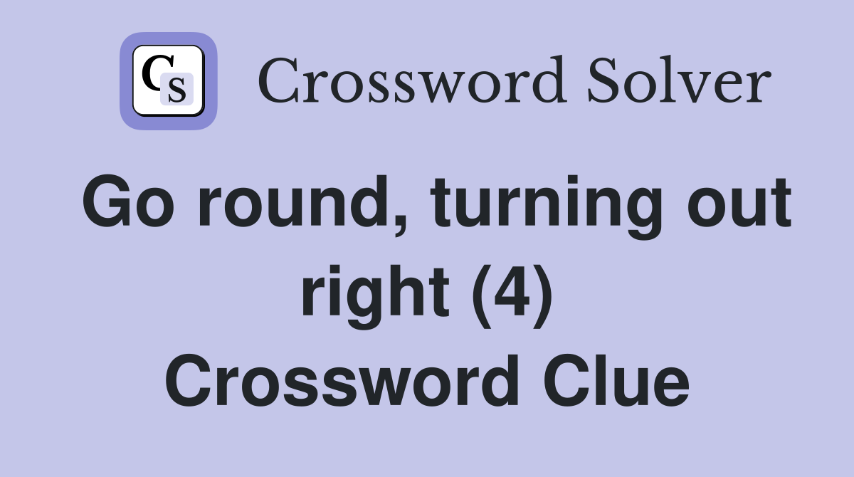 Go round, turning out right (4) Crossword Clue