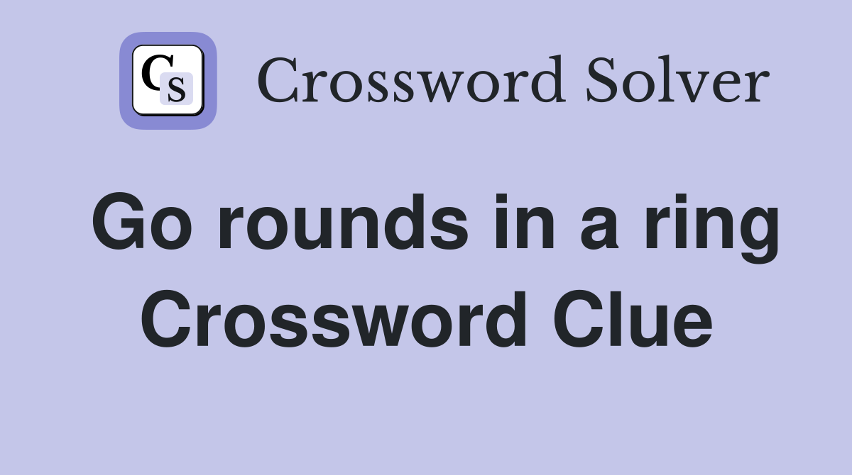Go rounds in a ring Crossword Clue