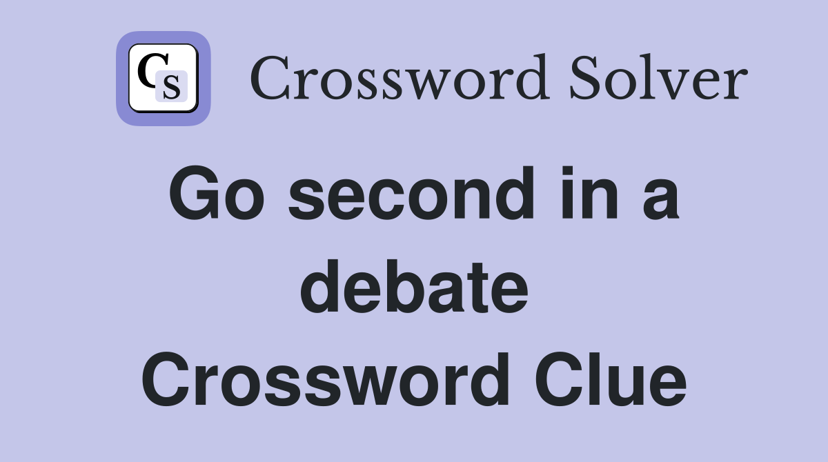 Go second in a debate Crossword Clue
