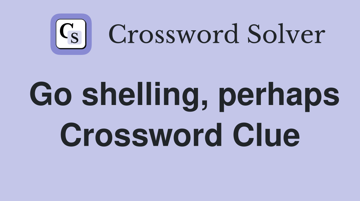 Go shelling, perhaps Crossword Clue