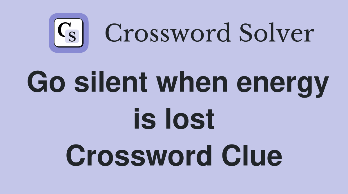 Go silent when energy is lost Crossword Clue