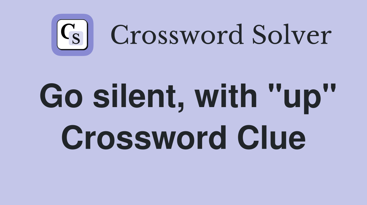 Go silent, with "up" Crossword Clue
