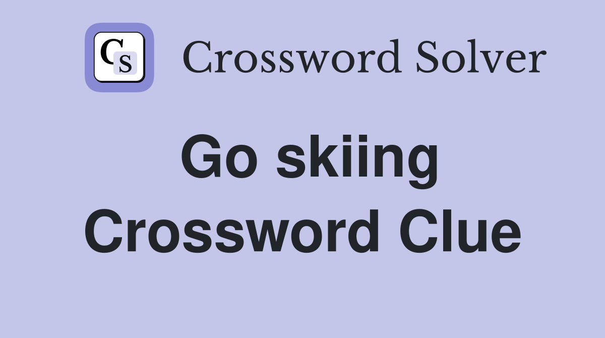 Go skiing Crossword Clue