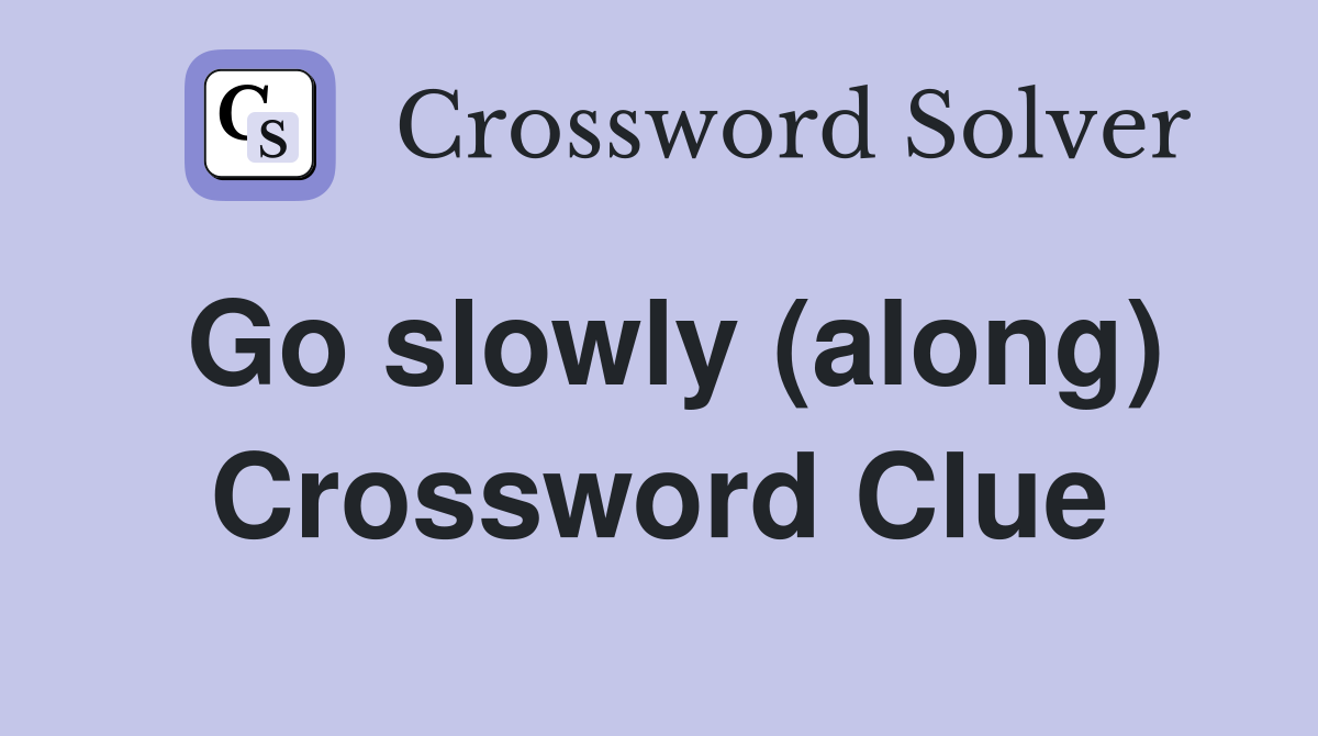 Go slowly (along) Crossword Clue