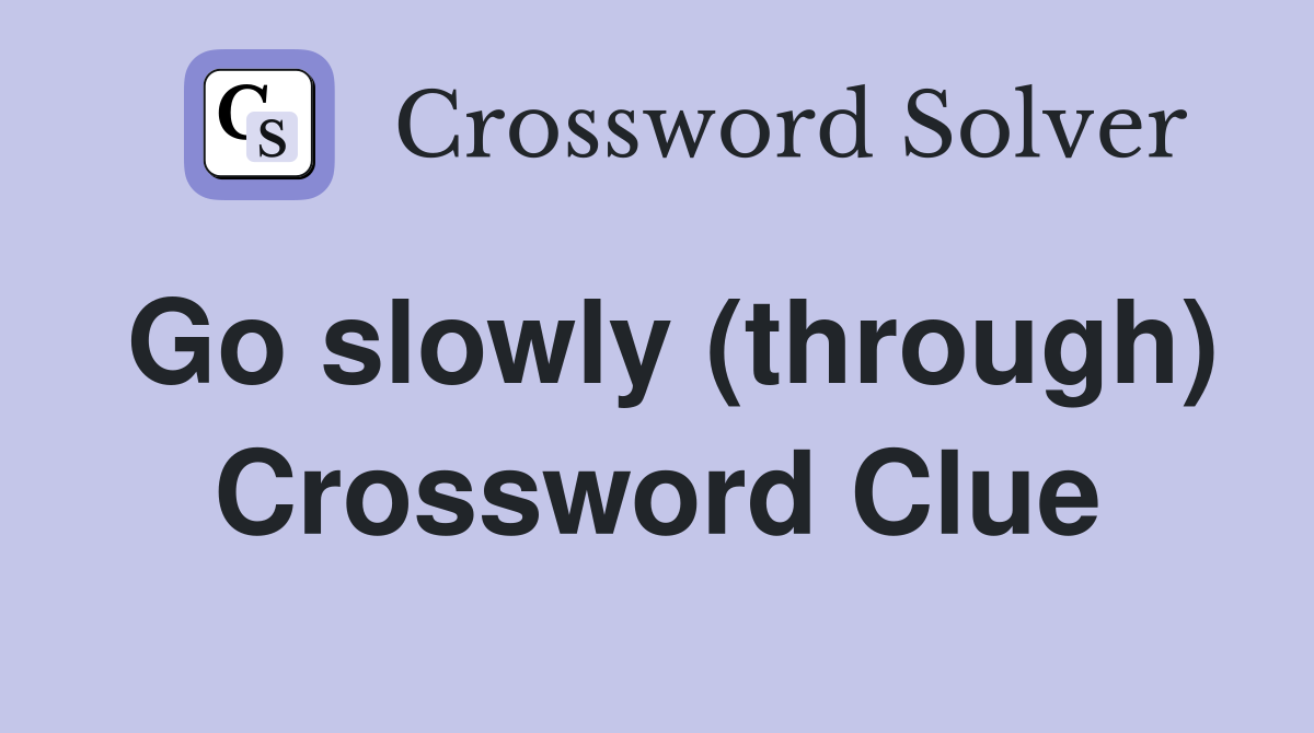 Go slowly (through) Crossword Clue