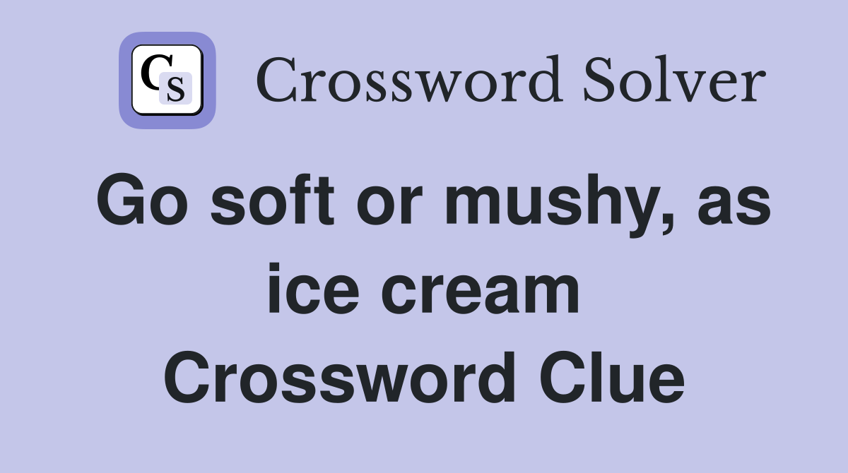 Go soft or mushy, as ice cream Crossword Clue