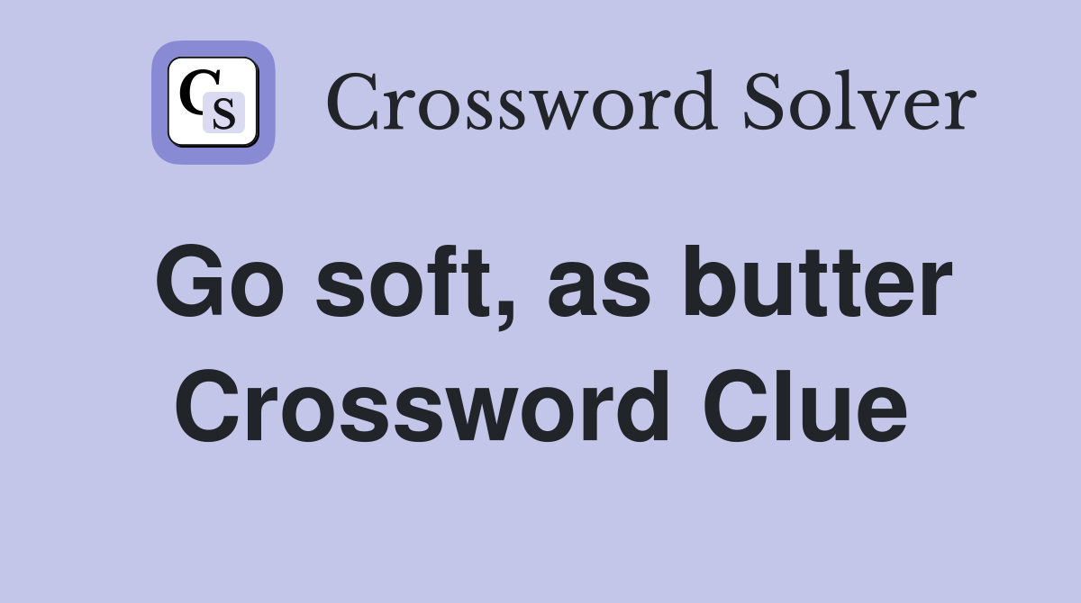 Go soft, as butter Crossword Clue