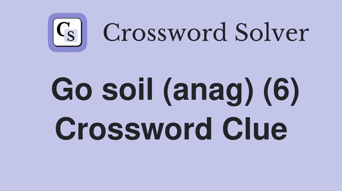 Go soil (anag) (6) Crossword Clue