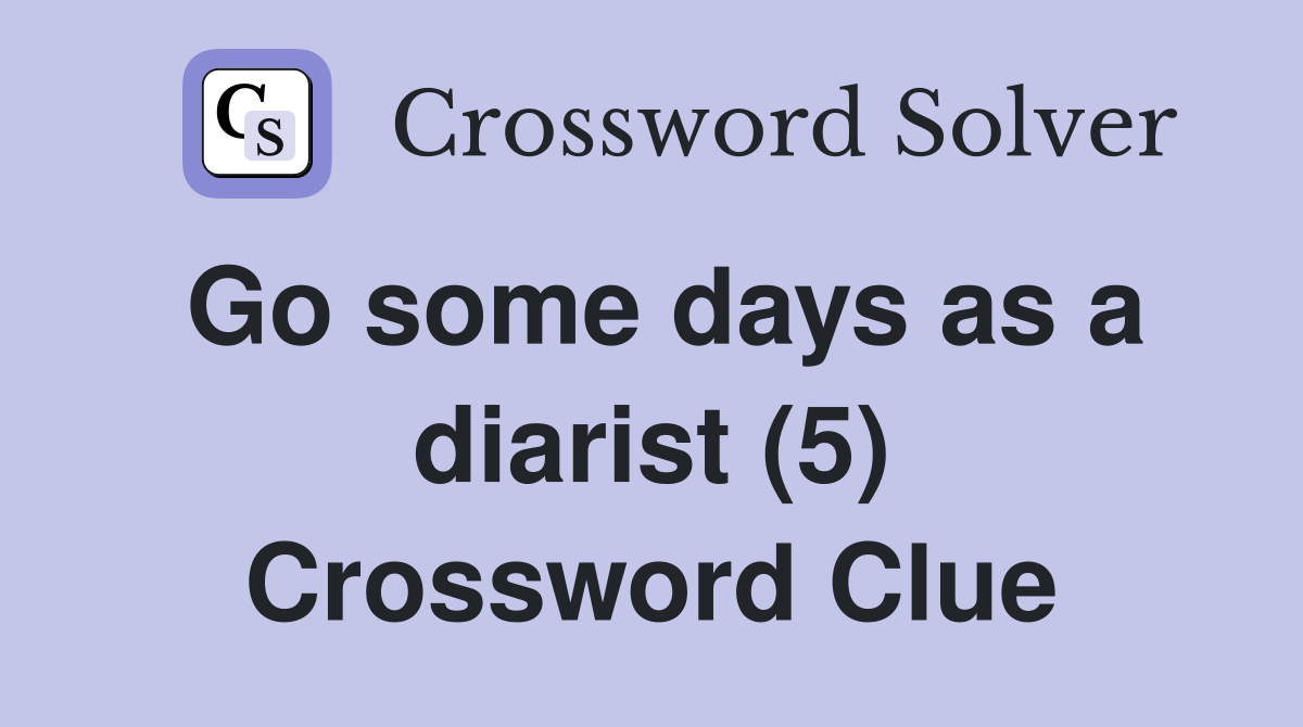 Go some days as a diarist (5) Crossword Clue