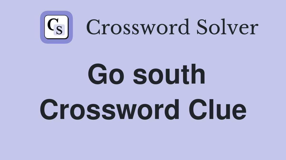 Go south Crossword Clue