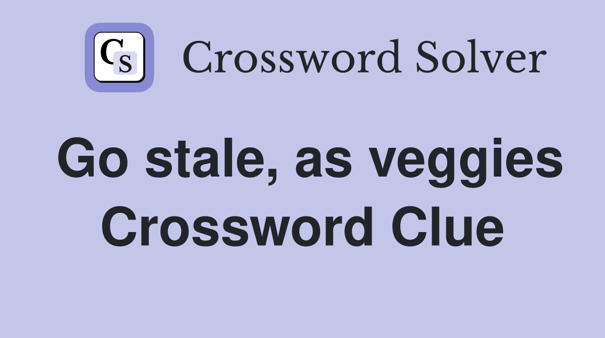 Go stale, as veggies Crossword Clue