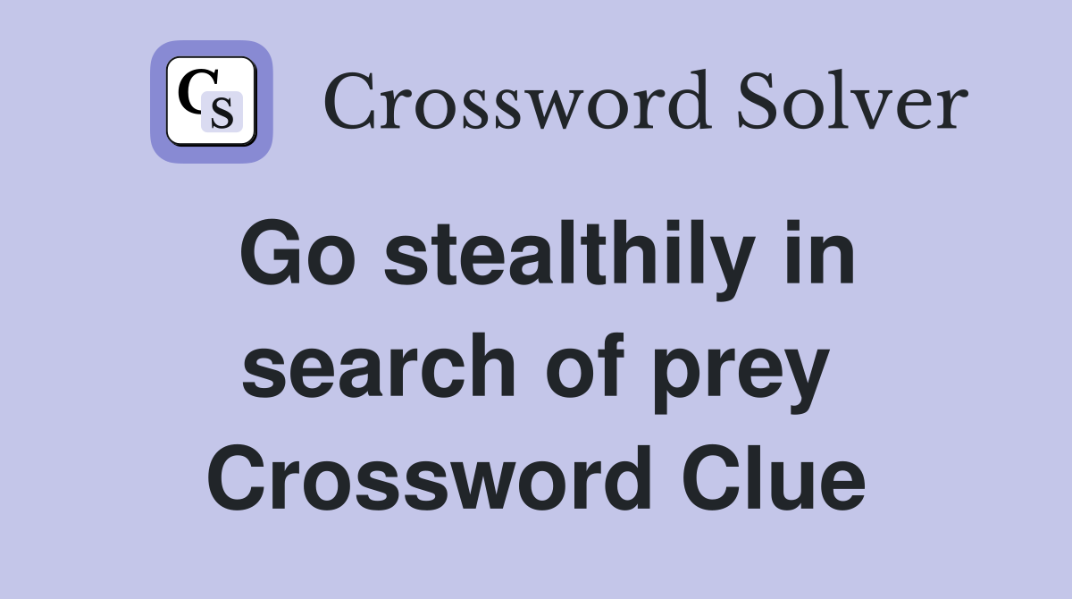 Go stealthily in search of prey Crossword Clue