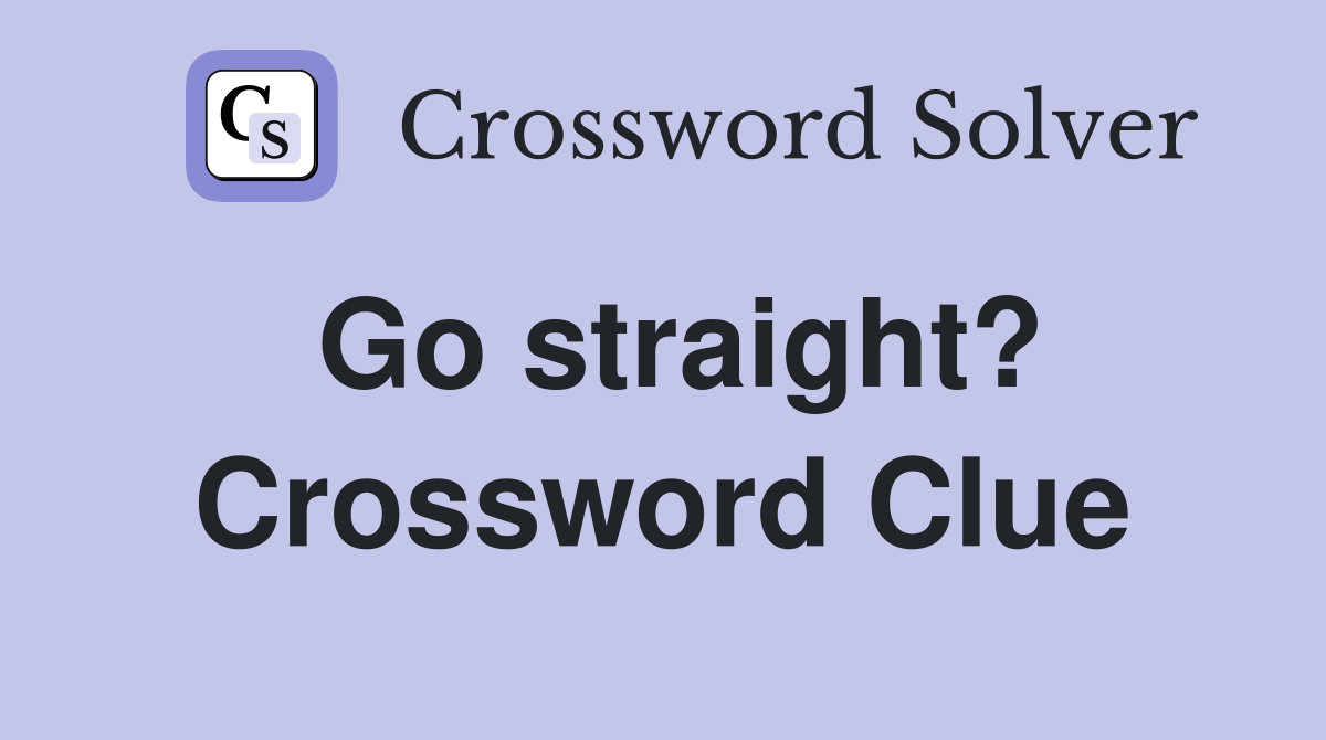 Go straight? Crossword Clue
