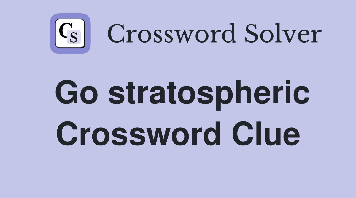 Go stratospheric Crossword Clue