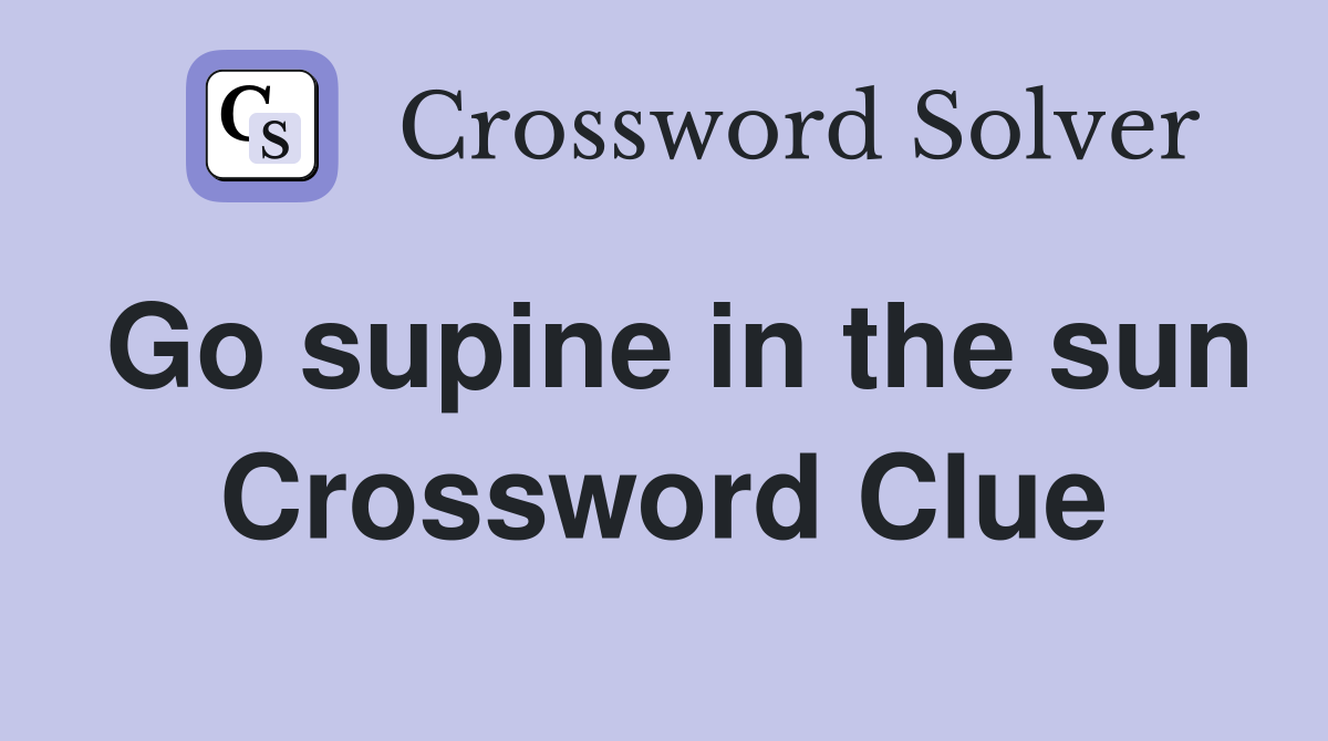 Go supine in the sun Crossword Clue