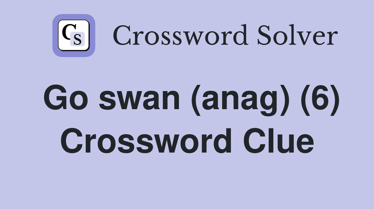 Go swan (anag) (6) Crossword Clue