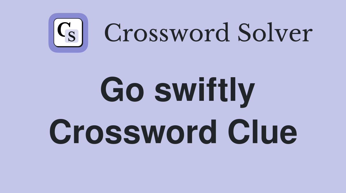 Go swiftly Crossword Clue