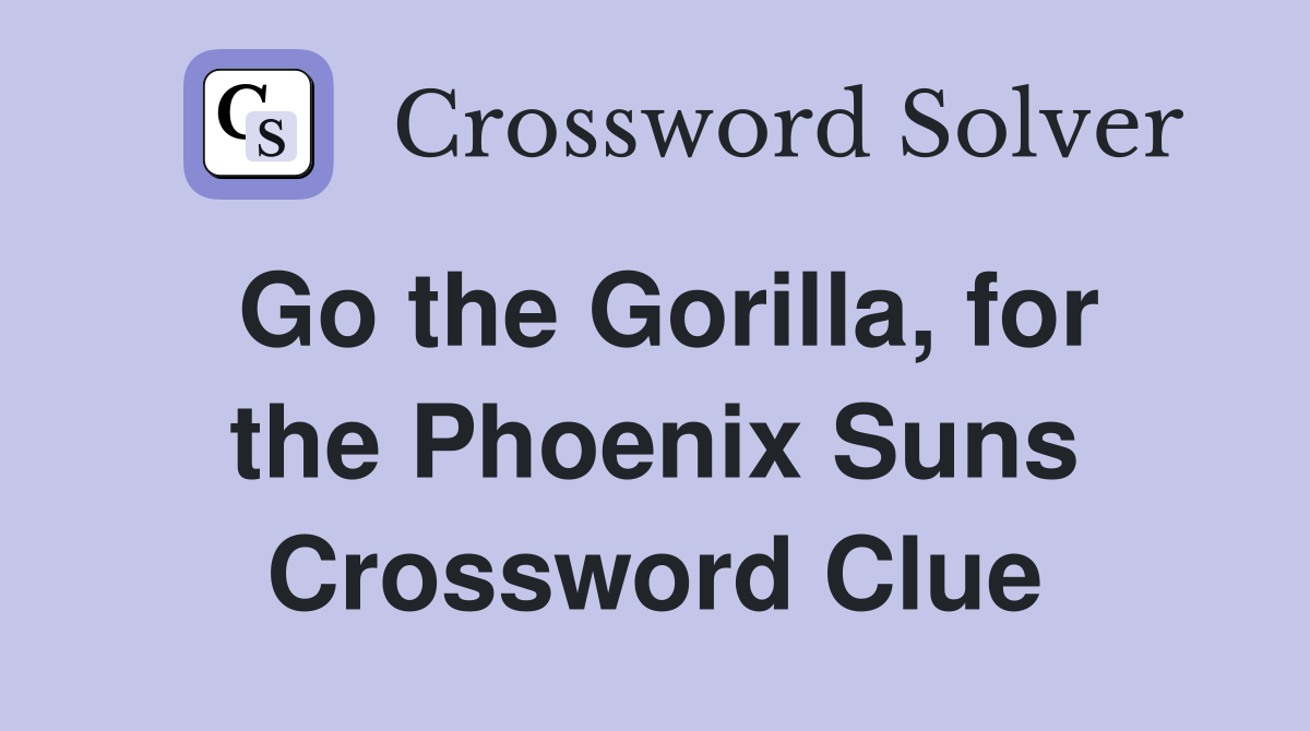 Go the Gorilla, for the Phoenix Suns Crossword Clue