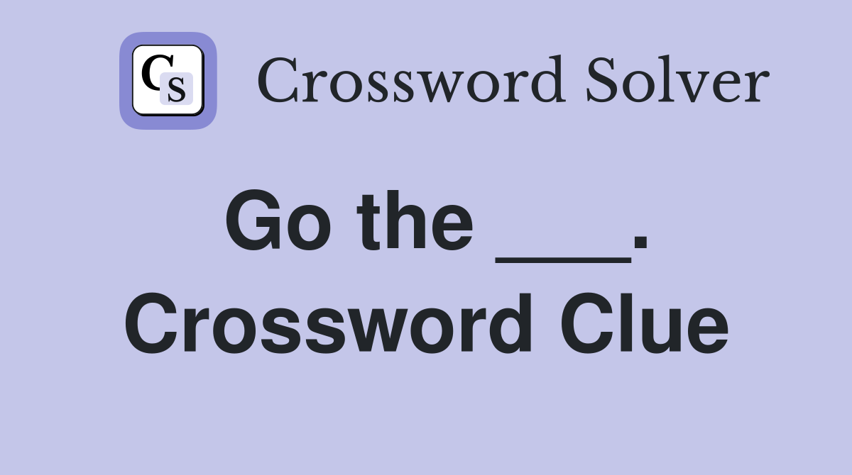 Go the ___. Crossword Clue