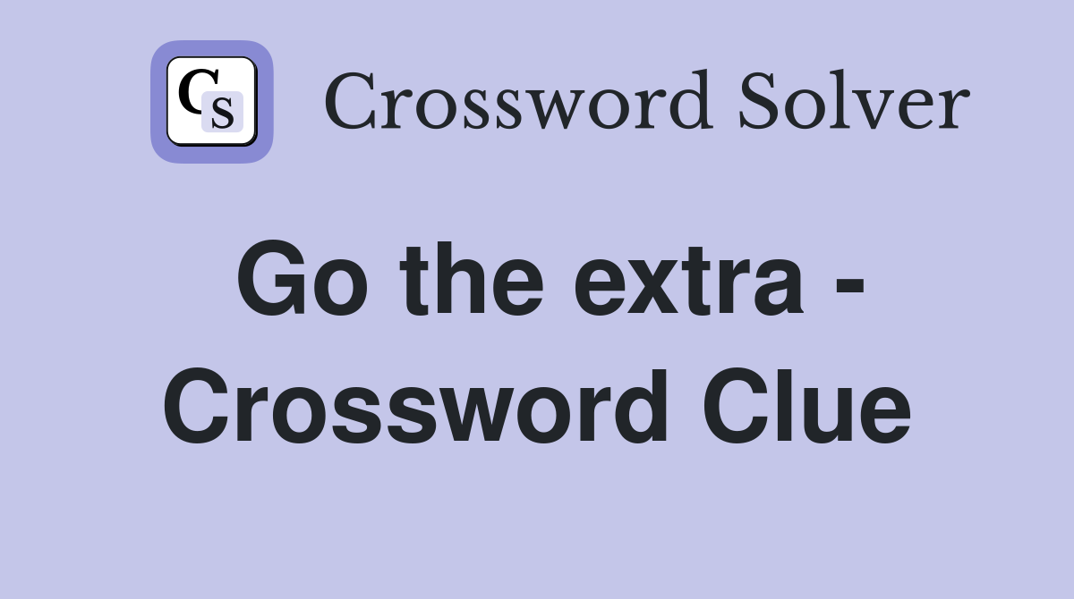 Go the extra - Crossword Clue