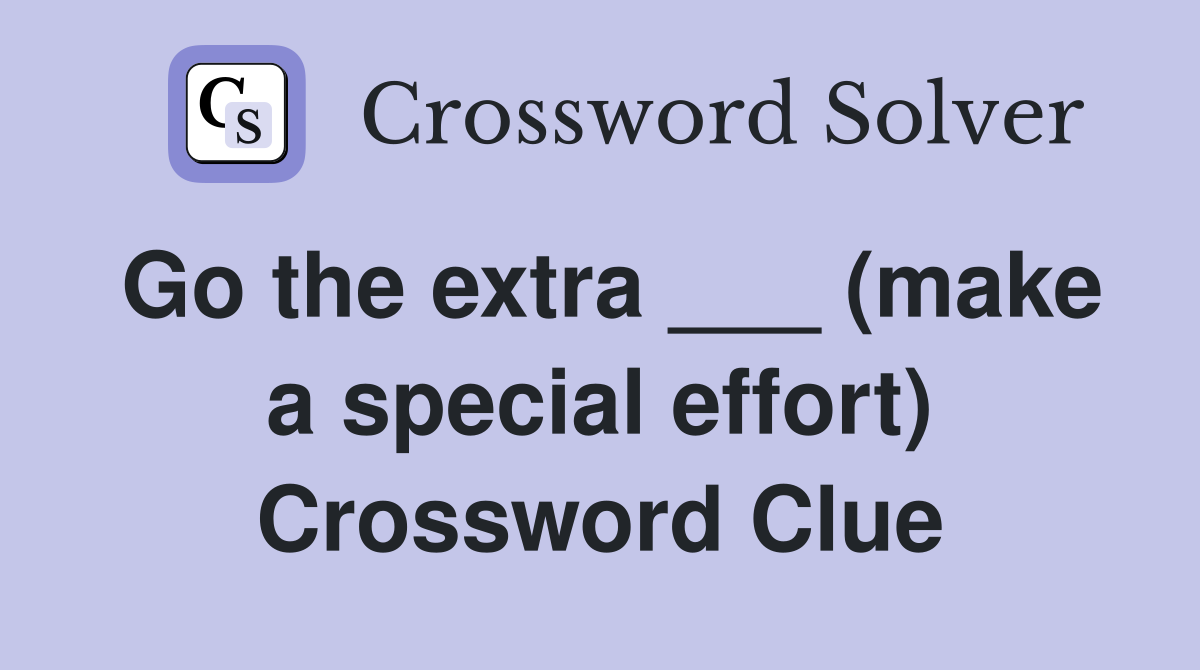 Go the extra ___ (make a special effort) Crossword Clue