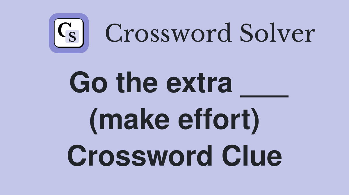 Go the extra ___ (make effort) Crossword Clue