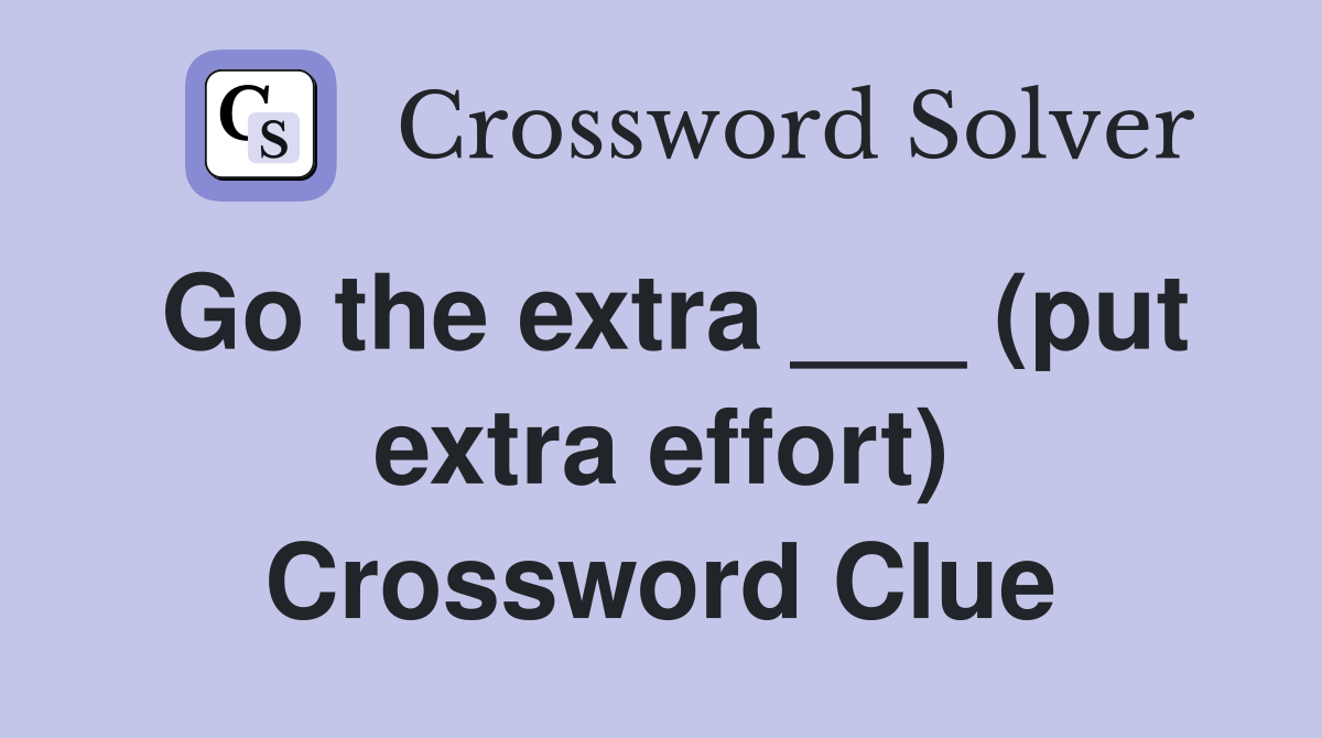 Go the extra ___ (put extra effort) Crossword Clue