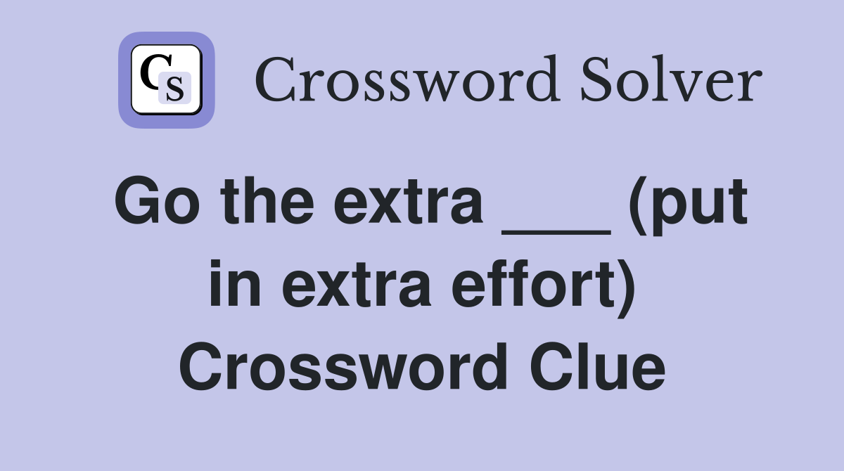 Go the extra ___ (put in extra effort) Crossword Clue