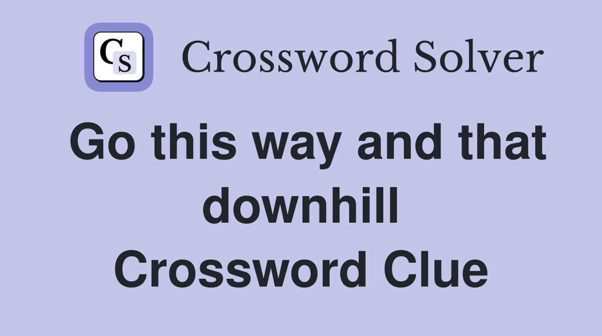 Go this way and that downhill Crossword Clue