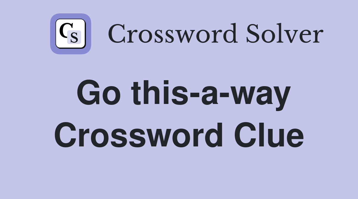 Go this-a-way Crossword Clue