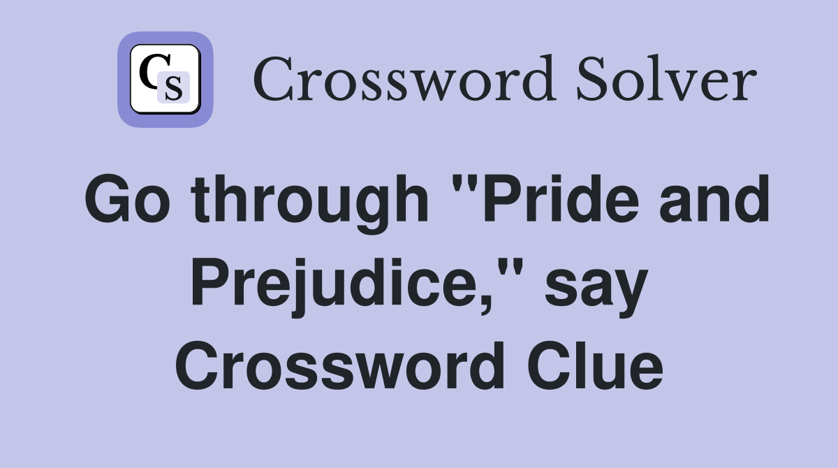 Go through "Pride and Prejudice," say Crossword Clue