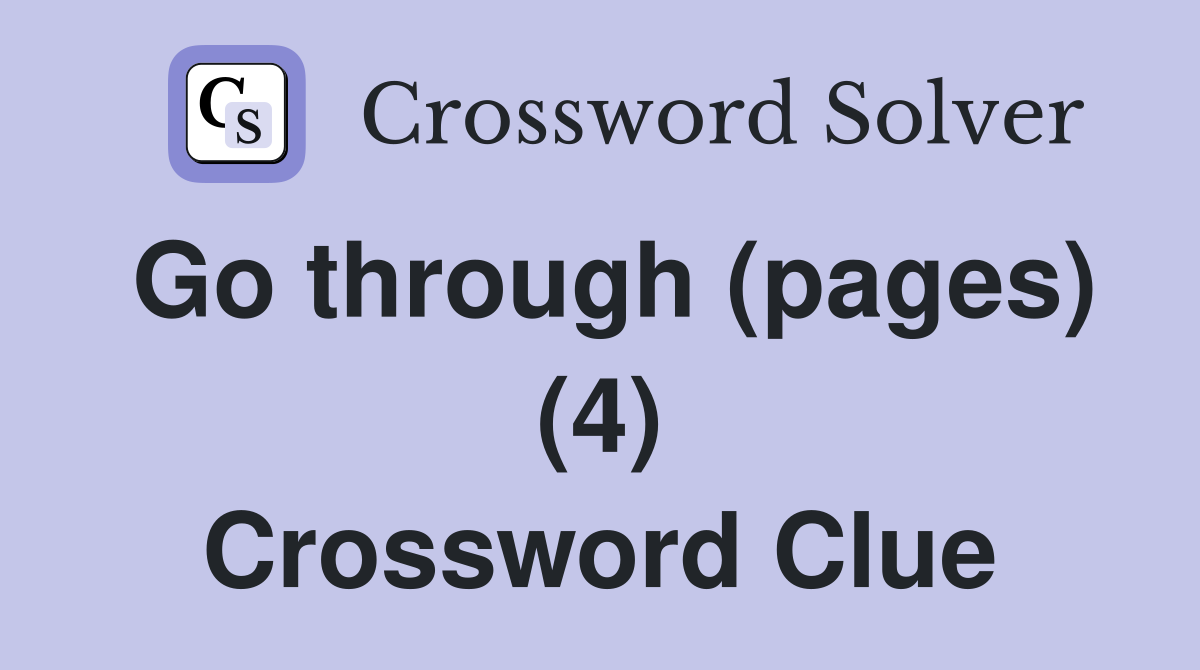 Go through (pages) (4) Crossword Clue