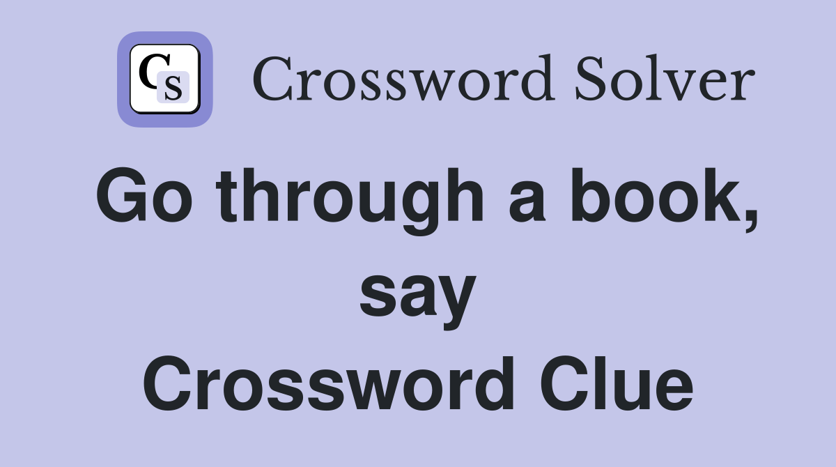 Go through a book, say Crossword Clue
