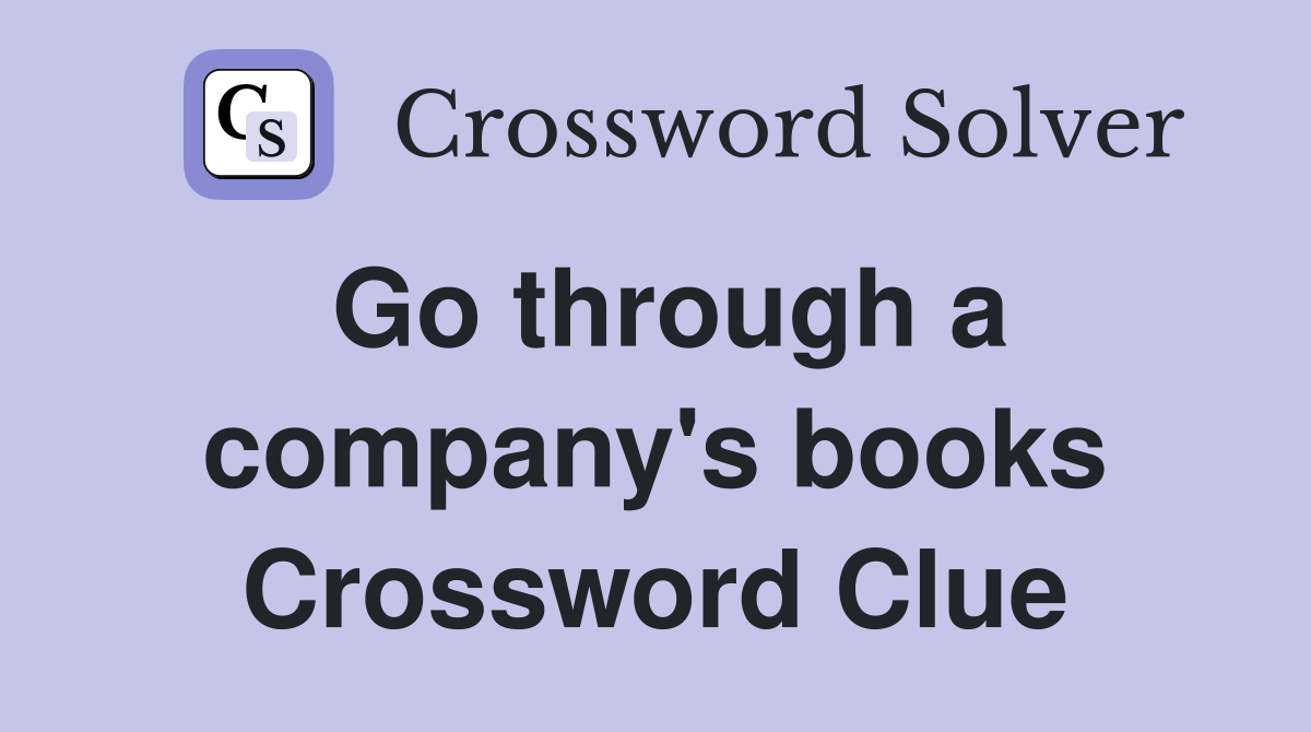 Go through a company's books Crossword Clue