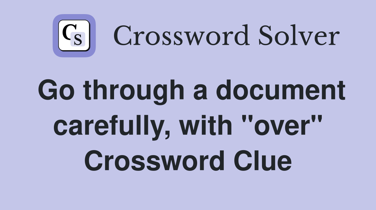 Go through a document carefully, with "over" Crossword Clue