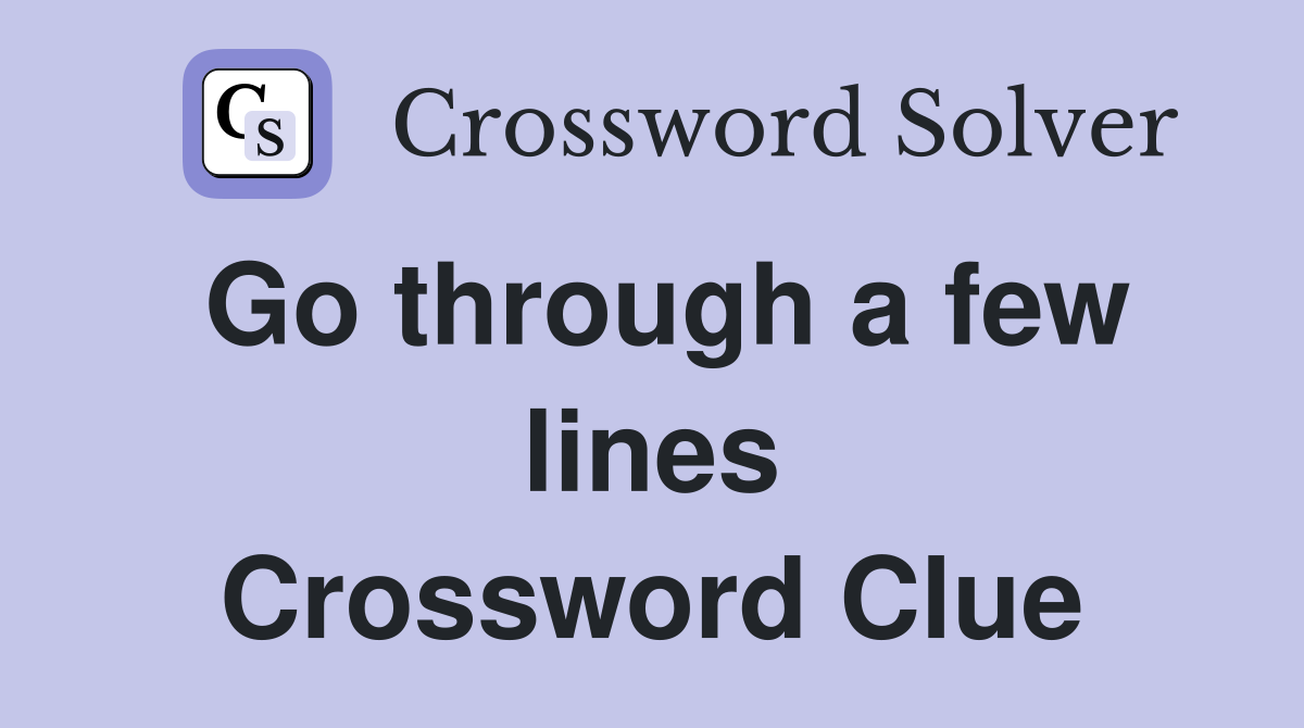 Go through a few lines Crossword Clue
