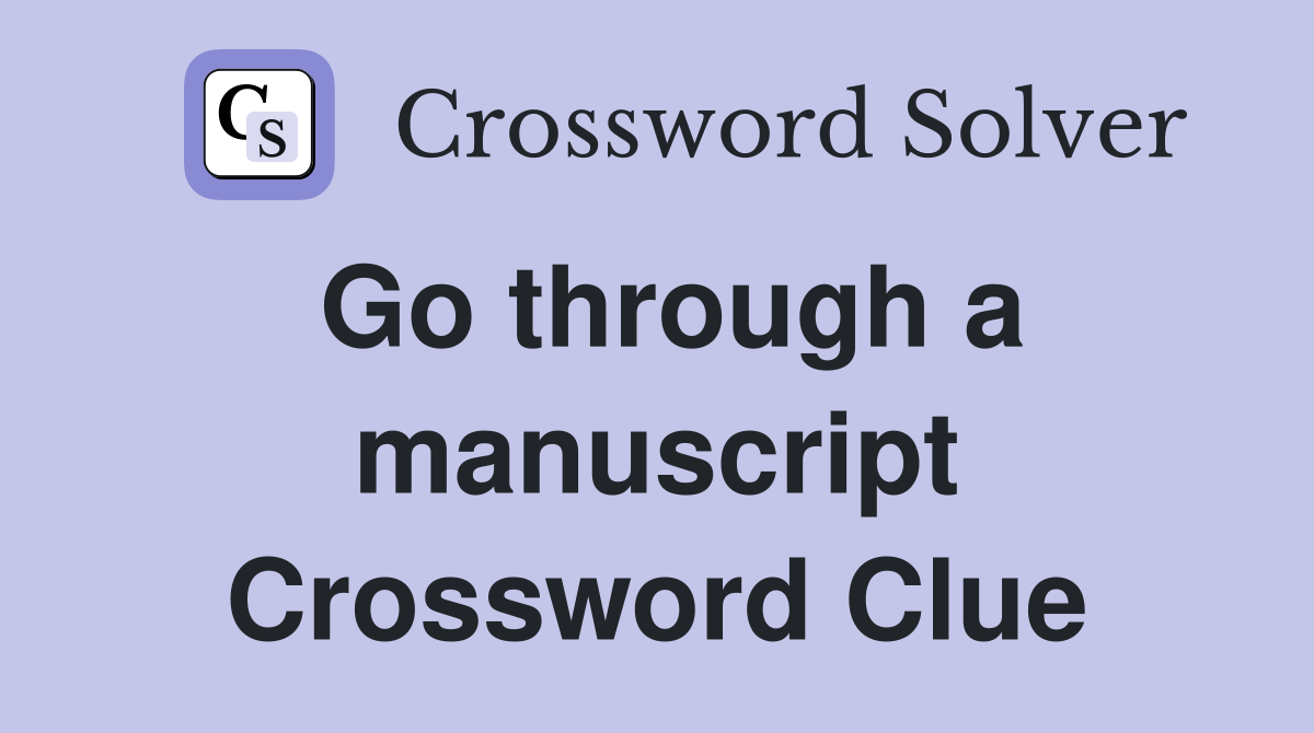 Go through a manuscript Crossword Clue