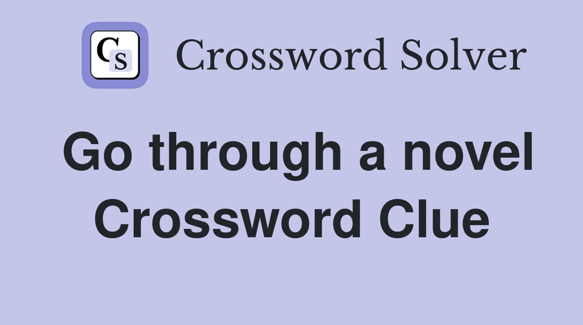 Go through a novel Crossword Clue