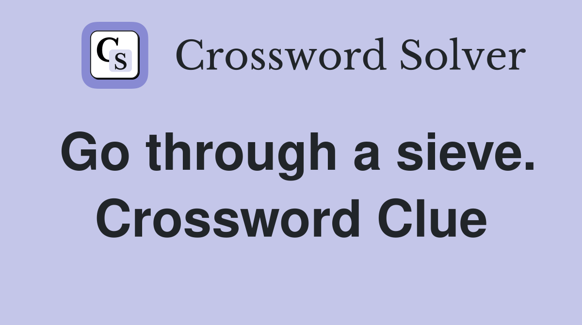 Go through a sieve. Crossword Clue