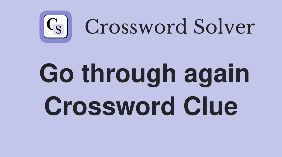 Go through again Crossword Clue