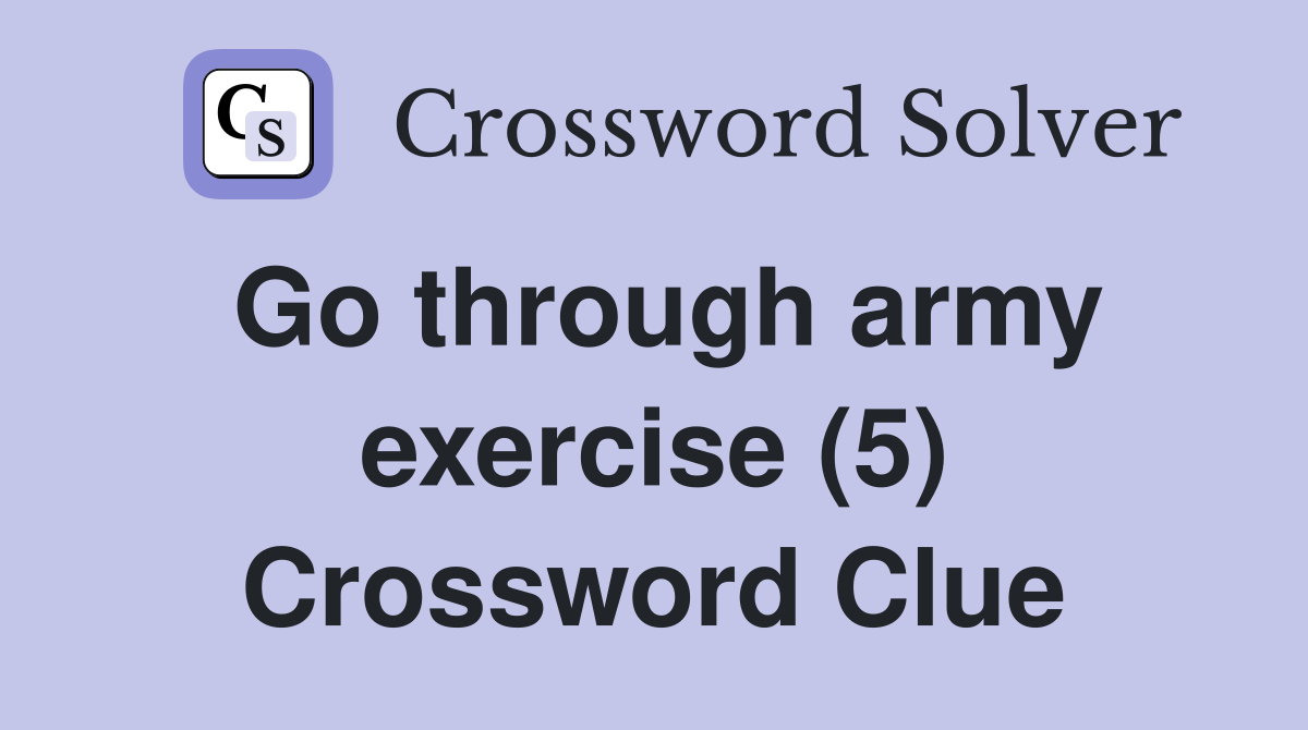 Go through army exercise (5) Crossword Clue