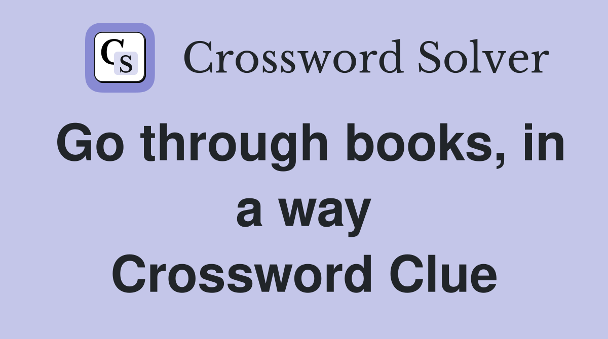 Go through books, in a way Crossword Clue