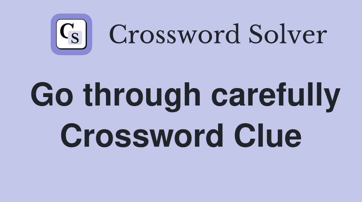 Go through carefully Crossword Clue